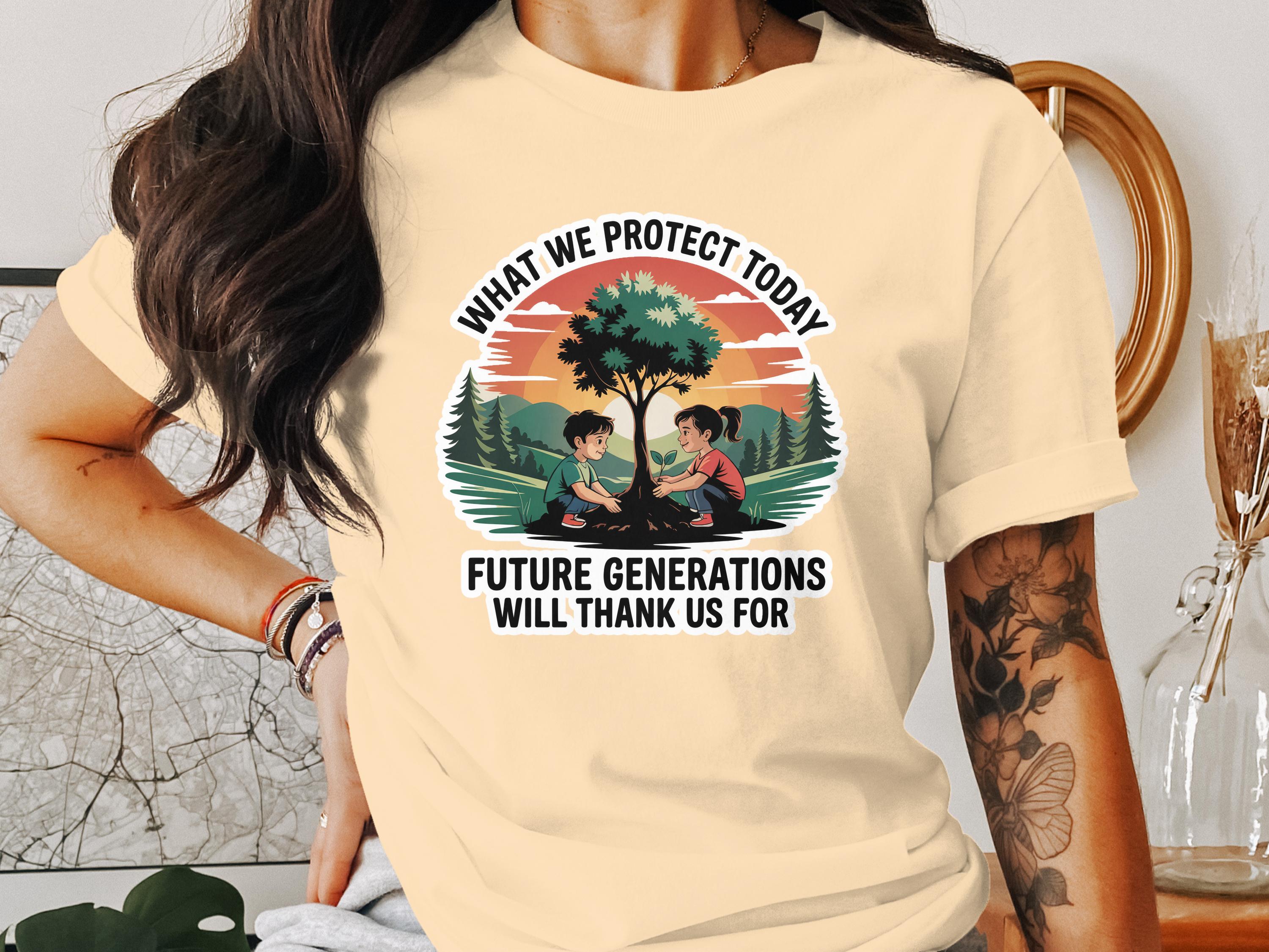 What We Protect Today Future Generations T-Shirt product