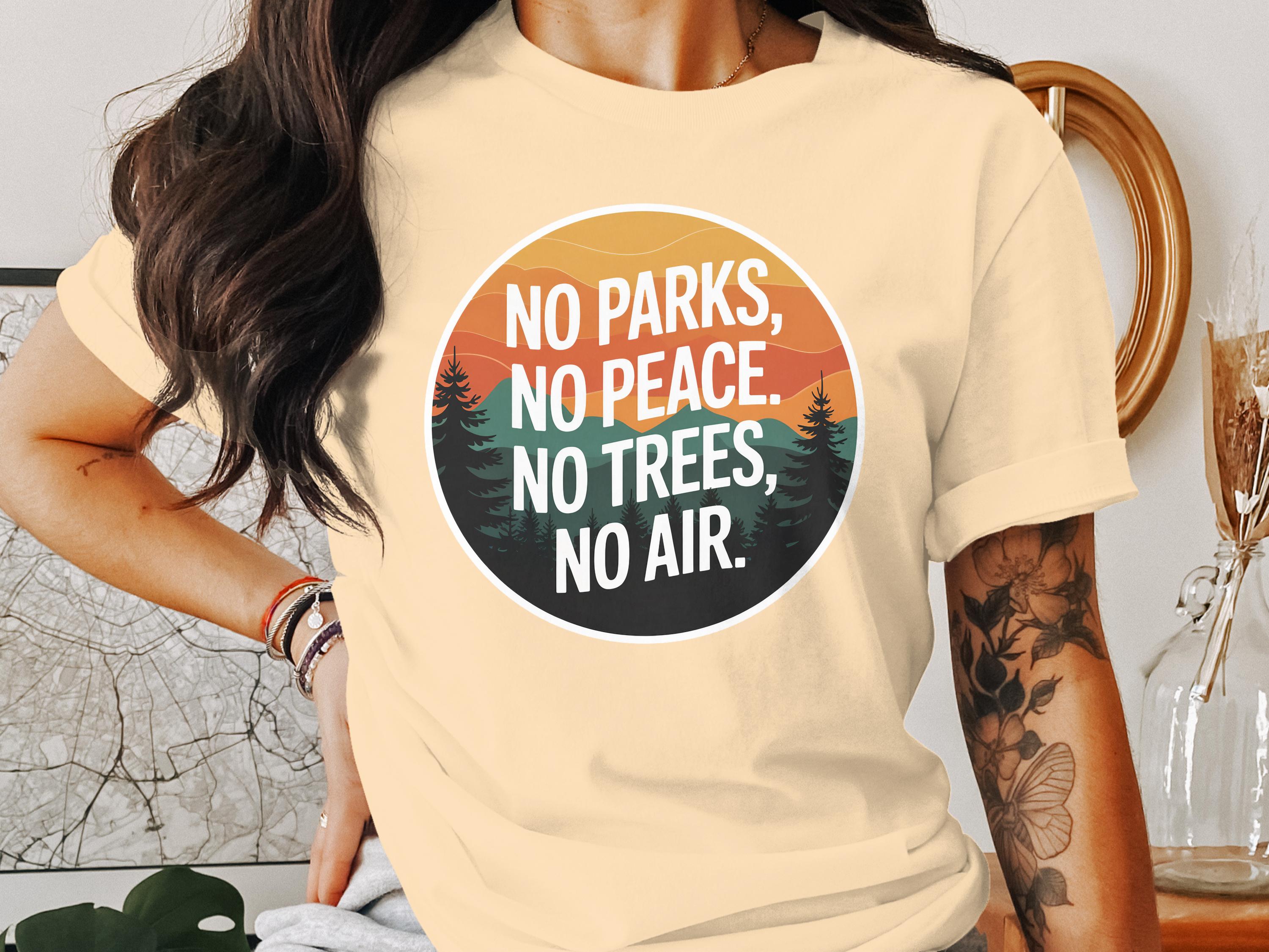 No Parks No Peace No Trees No Air t-shirt product