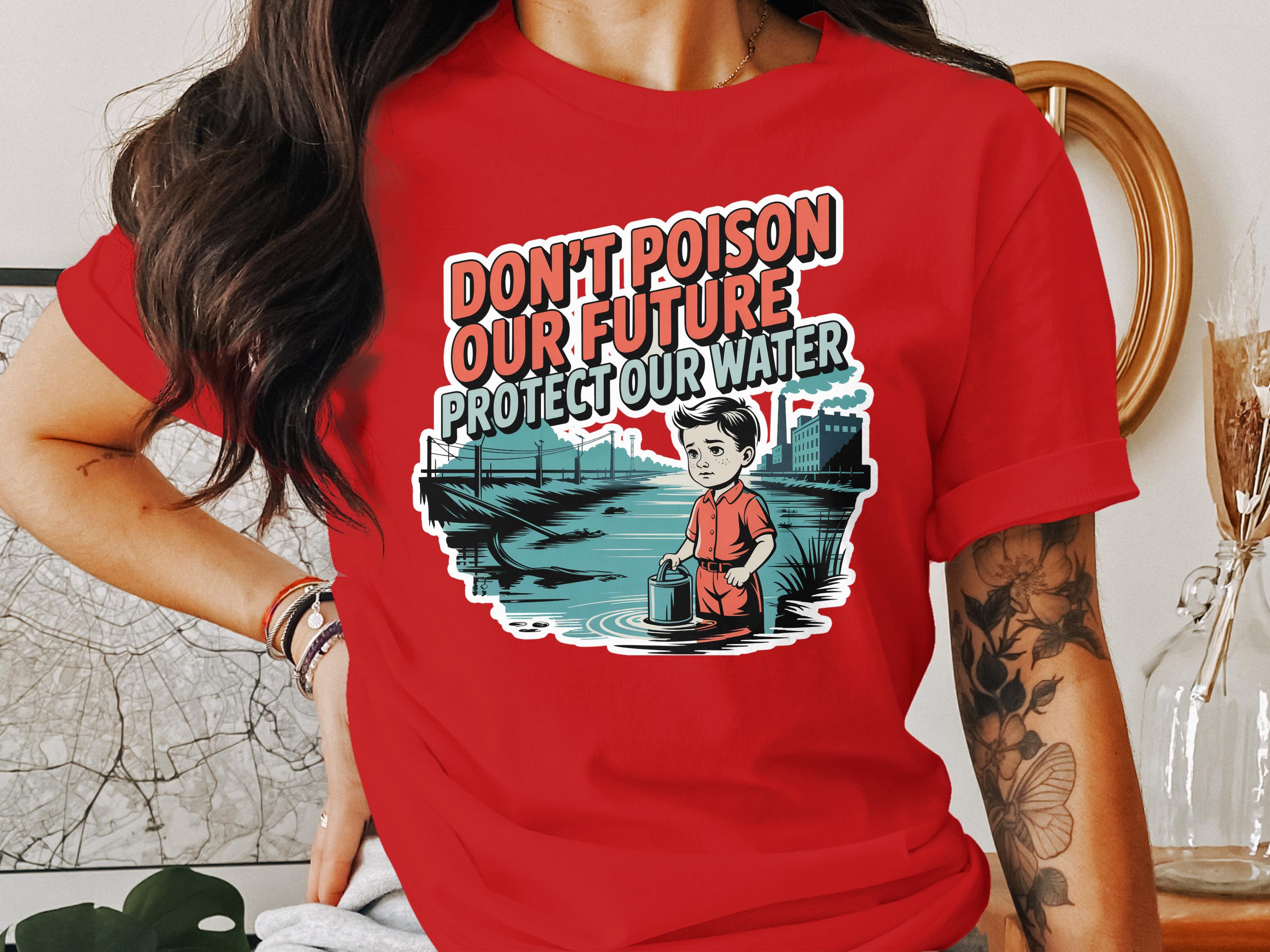 Don't Poison Our Future Protect Our Water shirt product