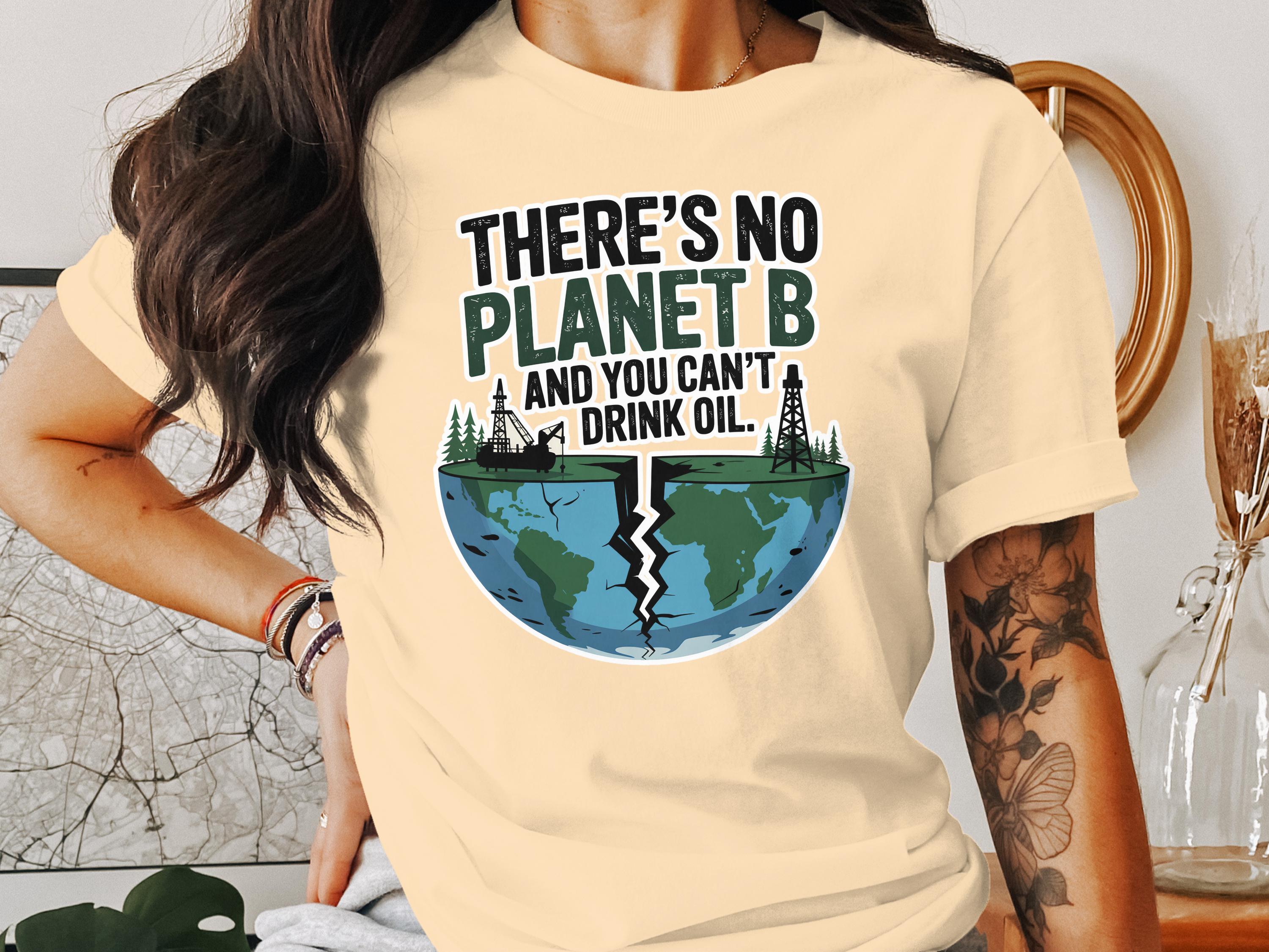 There's No Planet B And You Can't Drink Oil product type